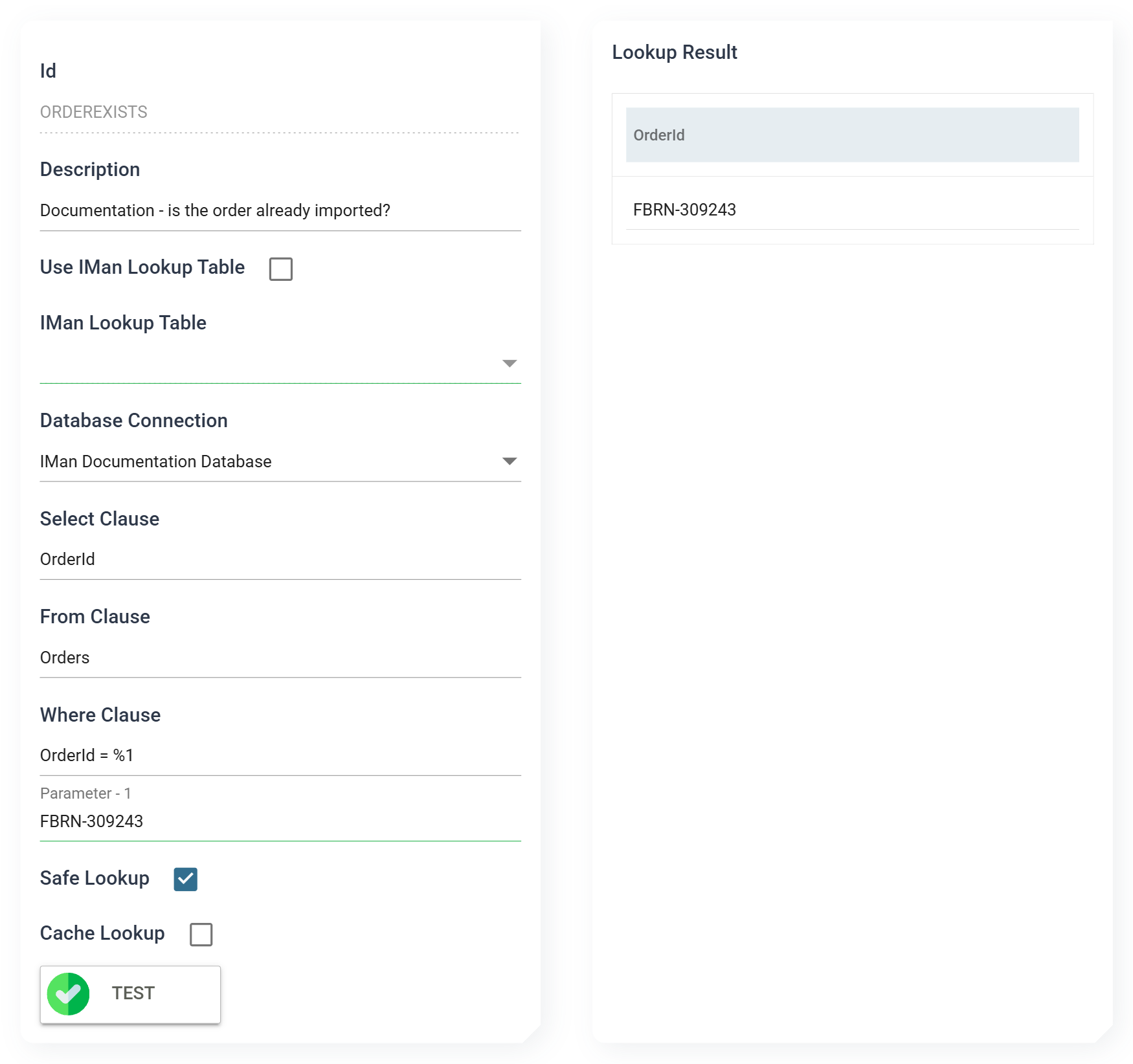 The Lookups editor for ORDEREXISTS with the Lookup Result panel beside it. Use IMan Lookup Table is clear, Database Connection is IMan Documentation Database, Select Clause OrderId, From Clause Orders, Where Clause OrderId = %1, Parameter - 1 FBRN-309243, Safe Lookup ticked and Cache Lookup clear. TEST shows a green tick, and the result panel lists one row, OrderId FBRN-309243.