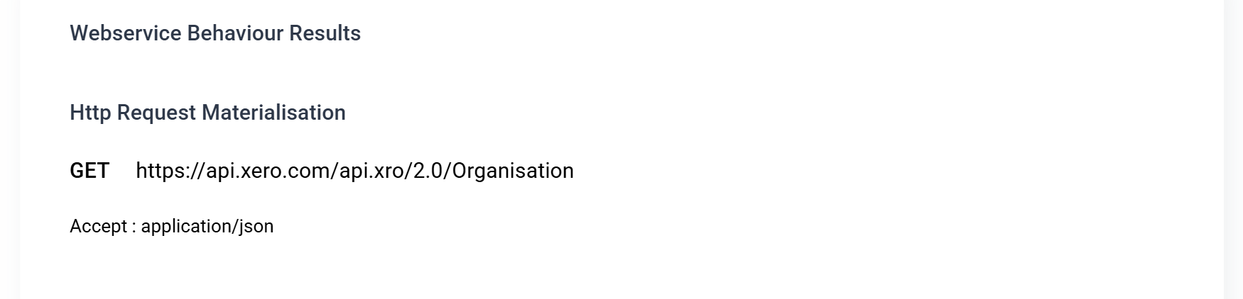 The right-hand pane, headed Webservice Behaviour Results and then Http Request Materialisation, showing GET followed by https colon slash slash api.xero.com slash api.xro slash 2.0 slash Organisation, and beneath it the single header Accept colon application/json.