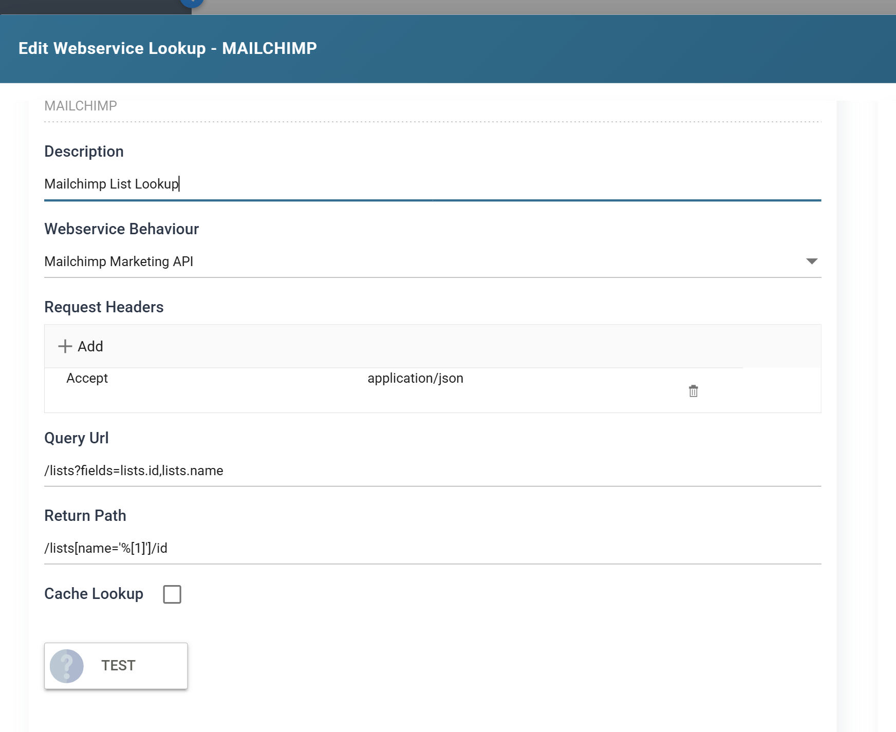 The Webservice Lookup setup form. Id is MAILCHIMP, Description Mailchimp List Lookup, Webservice Behaviour Mailchimp Marketing API, Query Url slash lists question mark fields equals lists.id comma lists.name, and Return Path slash lists square bracket name equals quote percent bracket 1 bracket quote square bracket slash id, with Cache Lookup unticked.